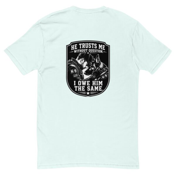 He Trusts Me Without Question - K-9 Collection - Short Sleeve T-shirt