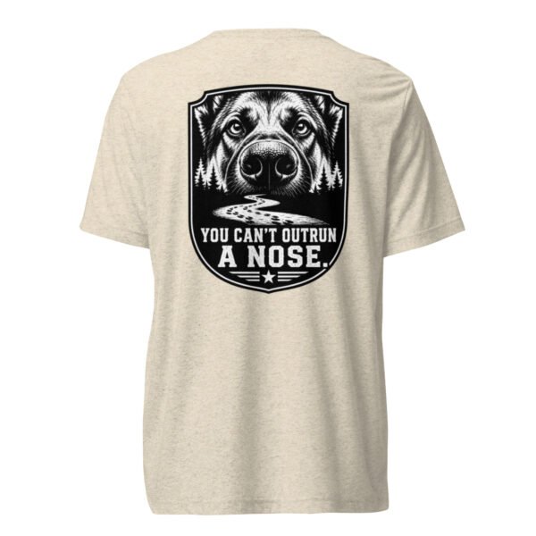 You Can't Out Run a Nose - K-9 Collection - Short sleeve t-shirt
