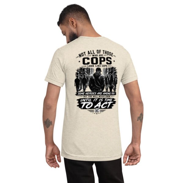 Not All of Those Who Are Cops Look Like Cops - Undercover Life Collection- Short sleeve t-shirt