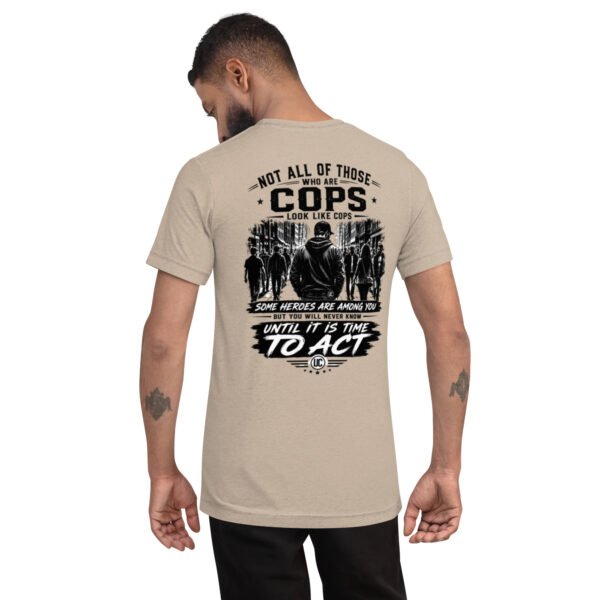 Not All of Those Who Are Cops Look Like Cops - Undercover Life Collection- Short sleeve t-shirt