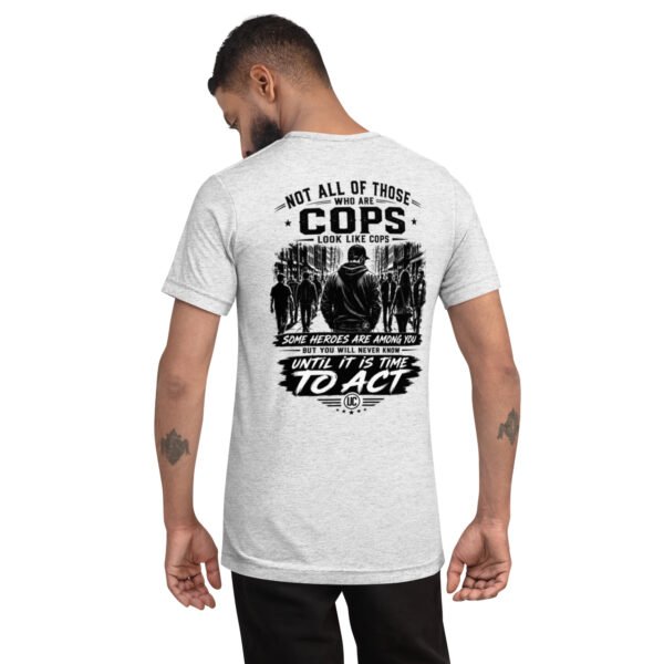 Not All of Those Who Are Cops Look Like Cops - Undercover Life Collection- Short sleeve t-shirt